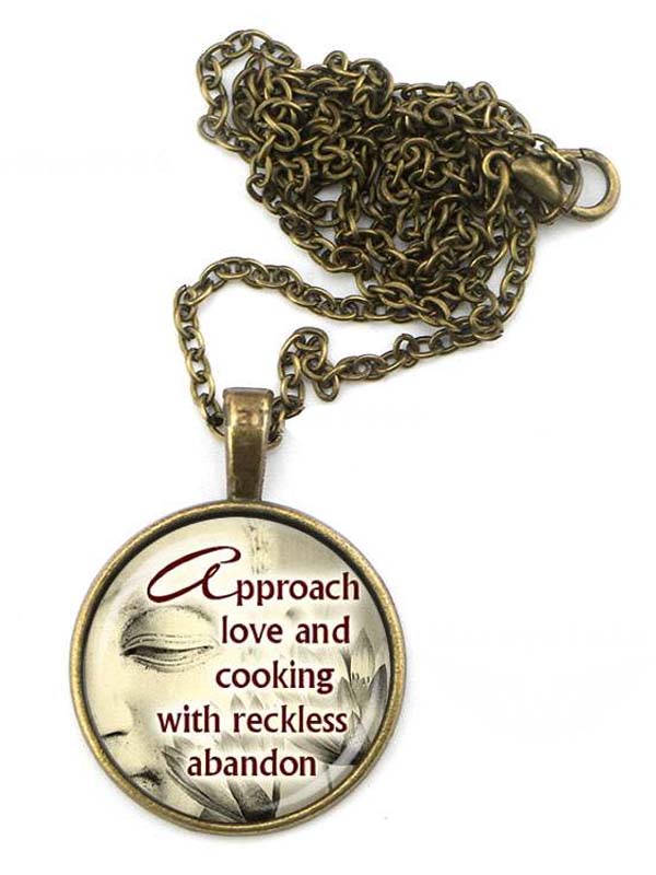 CABOCHON NECKLACE - APPROACH LOVE AND COOKING WITH RECKLESS ABANDON