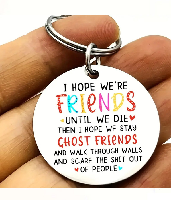 INSPIRATION MESSAGE KEYCHAIN - FRIENDS - I HOPE WE ARE FRIENDS UNTIL WE DIE