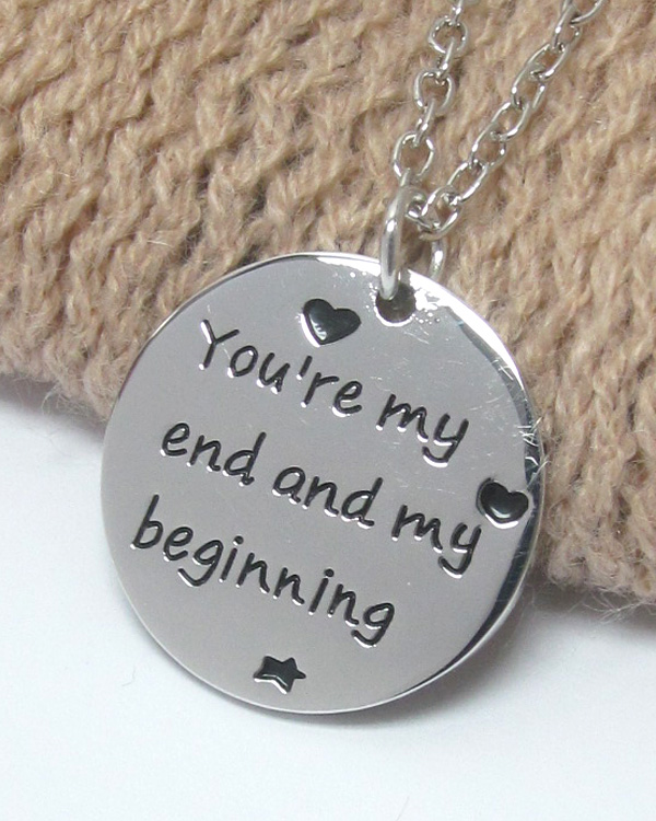 LOVE MESSAGE ROUND PENDANT NECKLACE - YOU ARE MY END AND MY BEGINNING -valentine
